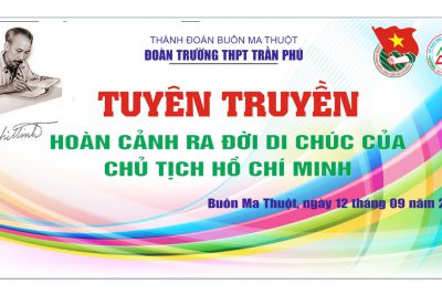 tuyên truyền HOÀN CẢNH RA ĐỜI DI CHÚC CHỦ TỊCH HỒ CHÍ MINH cho các bạn đoàn viên thanh niên.